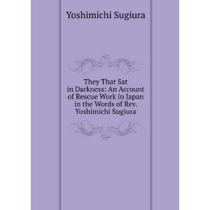 That Sat in Darkness An Account of Rescue Work in Japan in the Words 