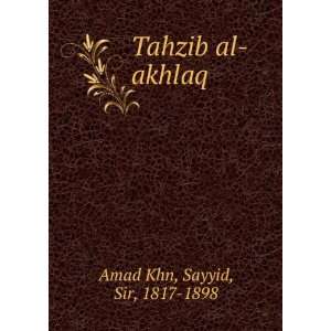  Tahzib al akhlaq Sayyid, Sir, 1817 1898 Amad Khn Books