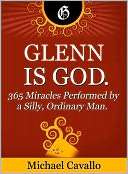 Glenn is God. 365 Miracles Michael Cavallo