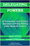 Delegating Powers A Transaction Cost Politics Approach to Policy 