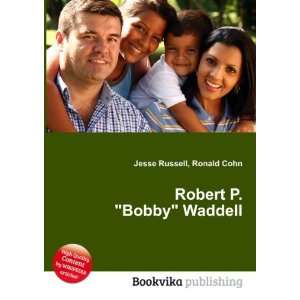   Robert P. Bobby Waddell Ronald Cohn Jesse Russell Books