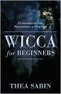 Wicca for Beginners Fundamentals of Philosophy & Practice
