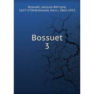   BÃ©nigne, 1627 1704,BrÃ©mond, Henri, 1865 1933 Bossuet Books