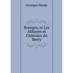  Bourges, et Les Abbayes et ChÃ¢teaux du Berry Georges 