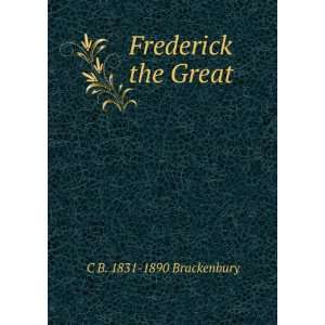  Frederick the Great C B. 1831 1890 Brackenbury Books