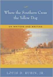 Where the Southern Cross the Yellow Dog On Writers and Writing 