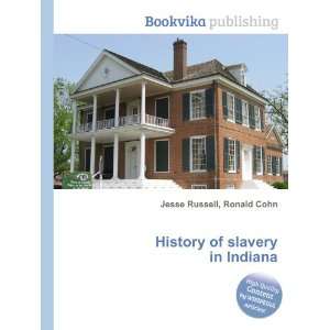  History of slavery in Indiana Ronald Cohn Jesse Russell 