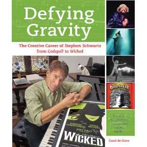  Defying Gravity The Creative Career of Stephen Schwartz 