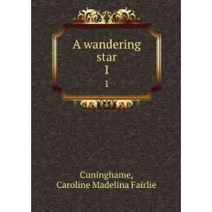  A wandering star. 1 Caroline Madelina Fairlie Cuninghame Books