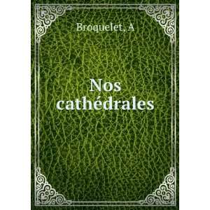  Nos cathÃ©drales A Broquelet Books