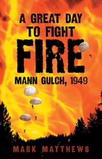   A Great Day to Fight Fire Mann Gulch 1949 by Mark 