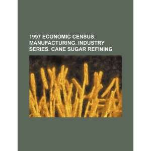  1997 economic census. Manufacturing. Industry series. Cane 