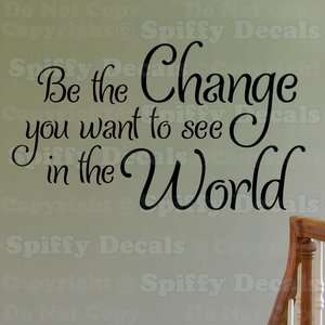BE THE CHANGE YOU WANT TO SEE IN THE WORLD Quote Vinyl Wall Decal 