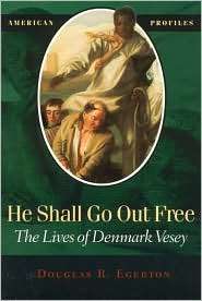 He Shall Go Out Free The Lives of Denmark Vesey, (0945612672 