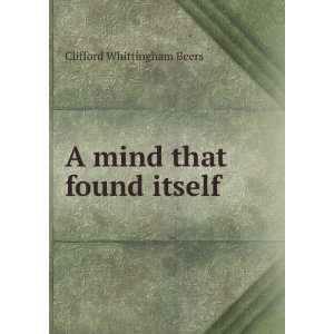    A mind that found itself Clifford Whittingham Beers Books