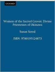 Women of the Sacred Groves Divine Priestesses of Okinawa, (0195124871 