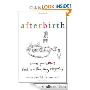 Afterbirth Stories You Wont Read in a Parenting Magazine Dani Klein 