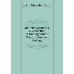   of Undergraduate Verse of Amherst College John Mantle Clapp Books