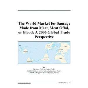 The World Market for Sausage Made from Meat, Meat Offal, or Blood A 