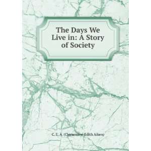   days we live in. A story of society. Clementine Edith Aiken Books
