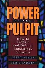 Power in the Pulpit How to Prepare and Deliver Expository Sermons 