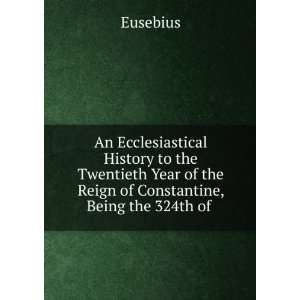   of the Reign of Constantine, Being the 324th of . Eusebius Books