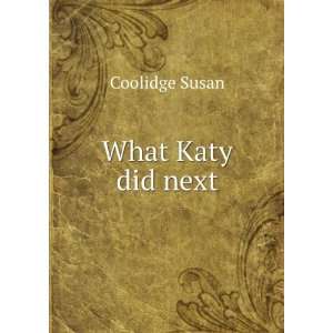  What Katy did next Susan, 1835 1905 Coolidge Books