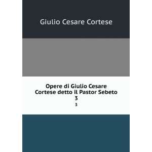   Cesare Cortese detto il Pastor Sebeto. 3 Giulio Cesare Cortese Books