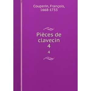  PiÃ¨ces de clavecin. 4 FranÃ§ois, 1668 1733 Couperin Books