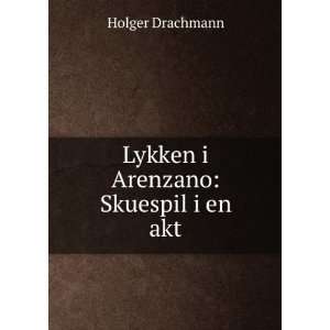    Lykken i Arenzano Skuespil i en akt Holger Drachmann Books