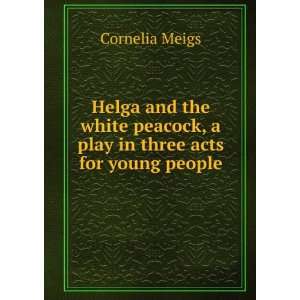  Helga and the white peacock, a play in three acts for 