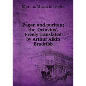  Pagan and puritan; the Octavius. Freely translated by 