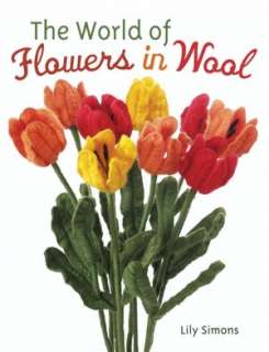   The World of Flowers in Wool by Lily Veronica Simons 