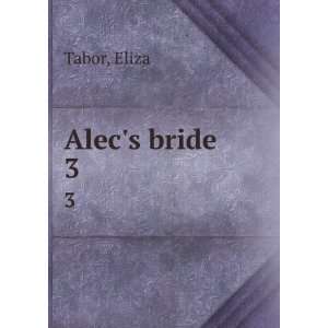  Alecs bride. 3 Eliza Tabor Books
