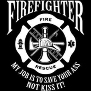 Firefighter T Shirt My Job Is To Save Your A** Not Kiss It Firefighter 