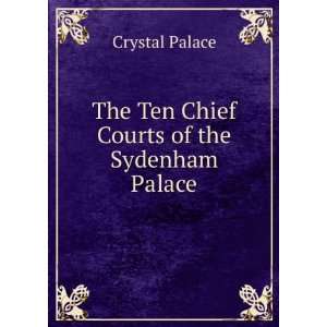    The Ten Chief Courts of the Sydenham Palace Crystal Palace Books