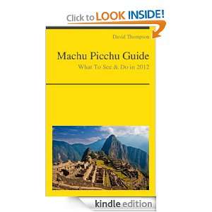 Machu Picchu, Peru Travel Guide   What To See & Do in 2012 [Kindle 
