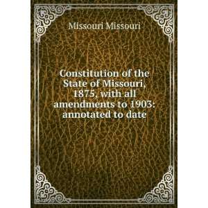  all amendments to 1903 annotated to date Missouri Missouri Books