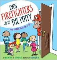   Even Firefighters Go to the Potty A Potty Training 