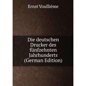 Die deutschen Drucker des fÃ¼nfzehnten Jahrhunderts (German Edition 
