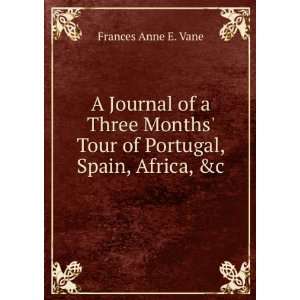    Tour of Portugal, Spain, Africa, &c Frances Anne E. Vane Books