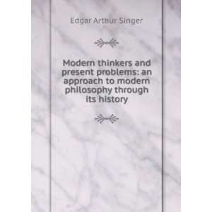   to modern philosophy through its history Edgar Arthur Singer Books