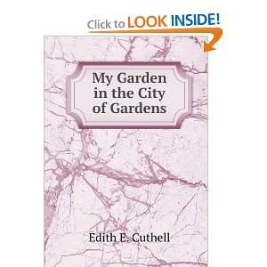  My Garden in the City of Gardens Edith E. Cuthell Books