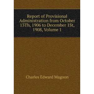   , 1906 to December 1St, 1908, Volume 1 Charles Edward Magoon Books