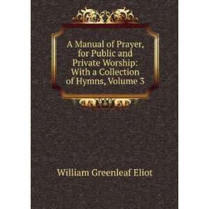   With a Collection of Hymns, Volume 3 William Greenleaf Eliot Books
