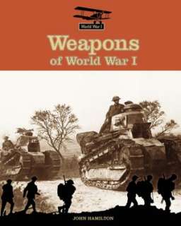  Weapons of World War I by John Hamilton, ABDO Publishing  Hardcover