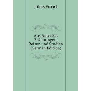  Aus Amerika Erfahrungen, Reisen und Studien (German 