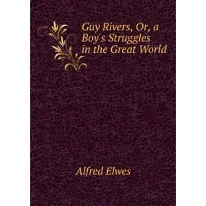   Rivers, Or, a Boys Struggles in the Great World Alfred Elwes Books