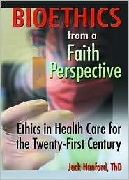 Bioethics from a Faith Perspective Ethics in Health Care for the 