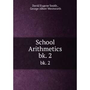   Arithmetics. bk. 2 George Albert Wentworth David Eugene Smith  Books